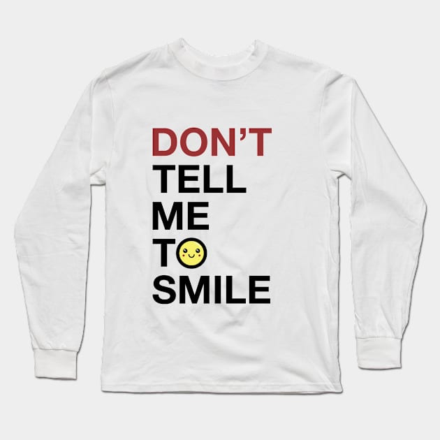 Don't Tell Me To Smile Feminist Shirt Long Sleeve T-Shirt by FeministShirts